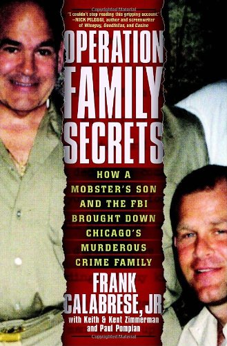 0307717720 : Operation Family Secrets: How a Mobster's Son and the FBI Brought Down Chicago's Murderous Crime Family